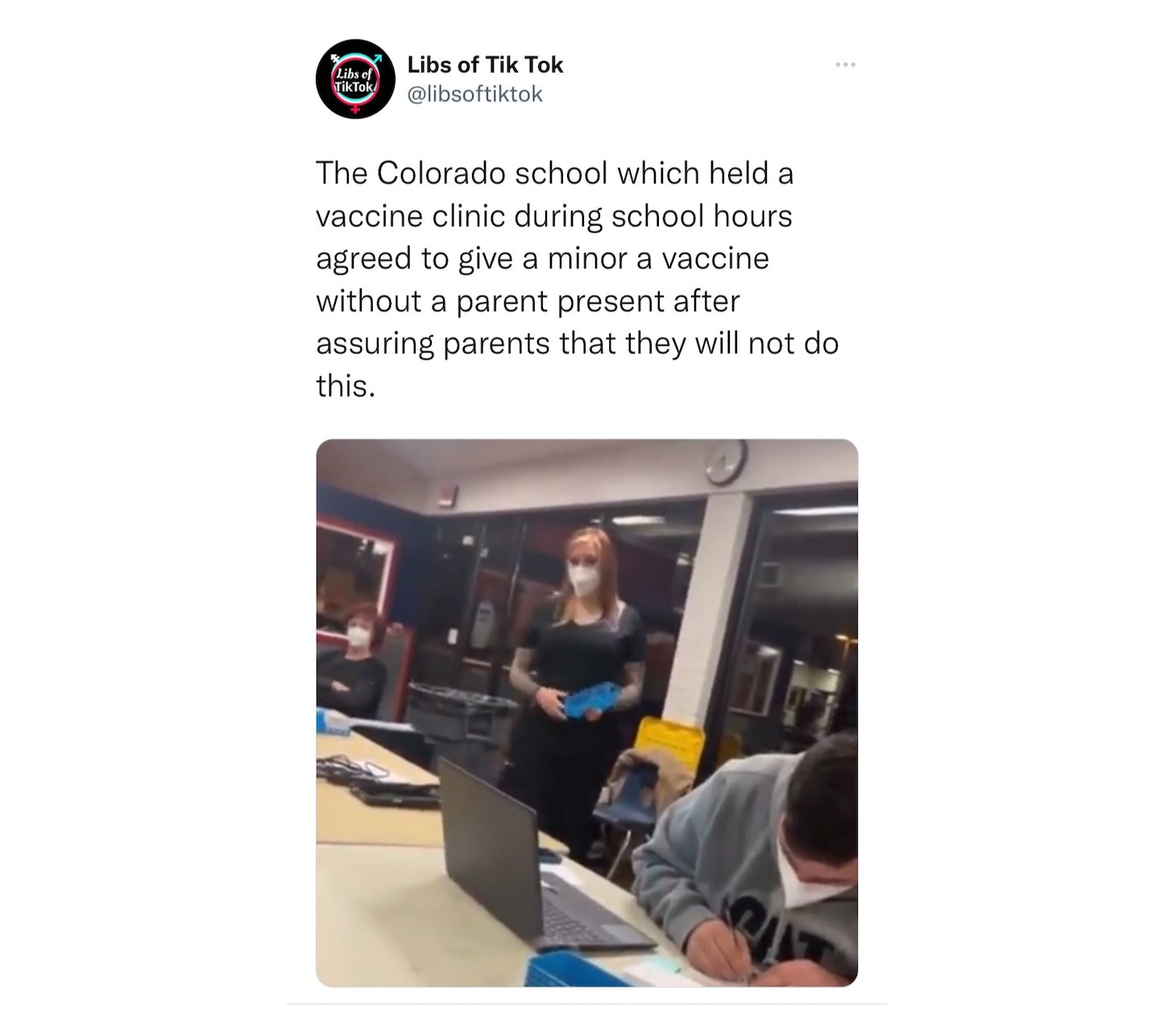 Videos posted to the right-wing Twitter account &quot;Libs of Tok Tok,&quot; shows students misleading vaccine clinic staff in order to be approved for a shot. The videos sparked backlash for Littleton Public Schools with the district announcing it would stop hosting any vaccine clinics on school property.