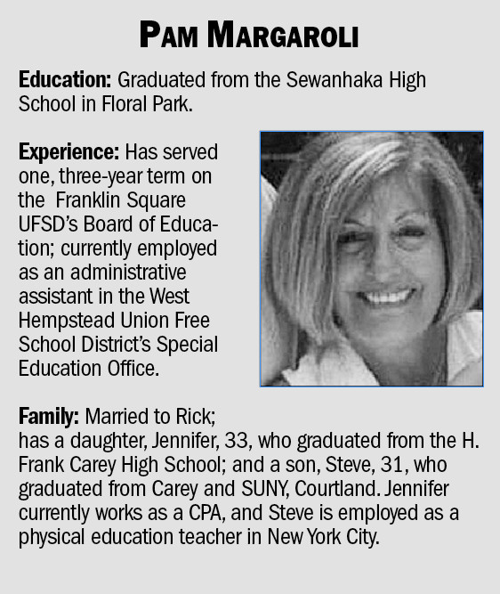 Pam Margaroli has served on the Franklin Square Union Free School District for nearly three years and is currently employed as an administrative assistant in the West Hempstead Union Free School District’s Special Education Office.