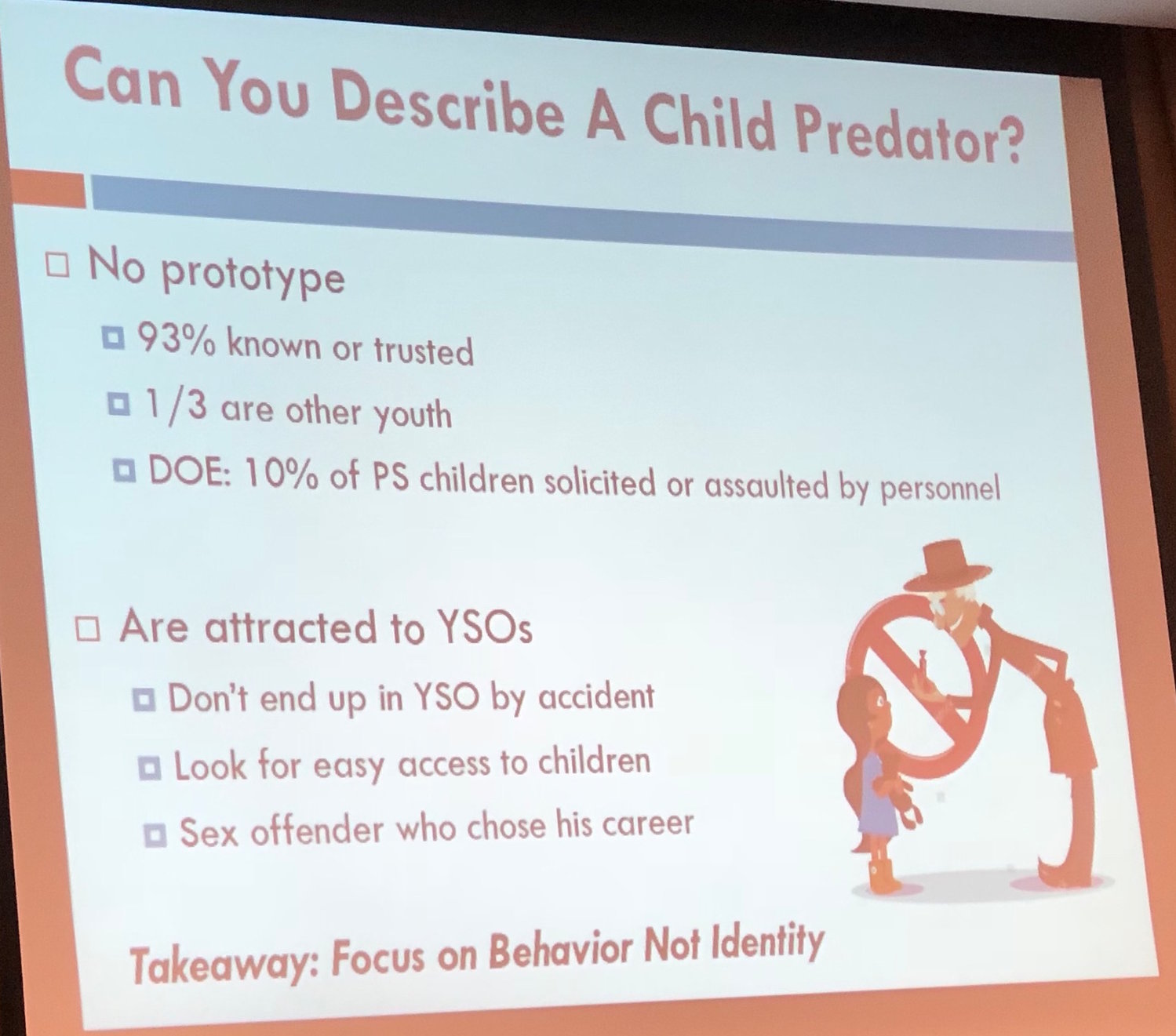 Child predators are not easy to identify and tend to work or volunteer at schools and youth-services organization.