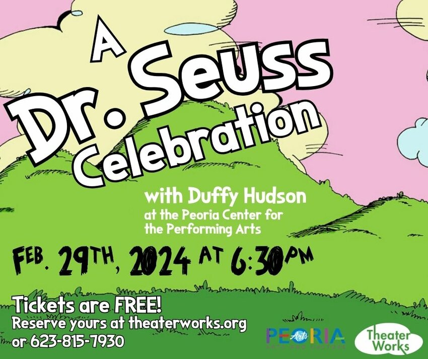 See &quot;A Dr. Seuss Celebration,&quot; 6:30 p.m., Thursday, Feb. 29, at the Peoria Center for the Performing Arts, 10580 N. 83rd Drive.