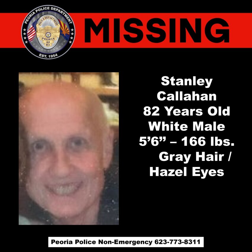 Peoria Police announced that Stanley Callahan, 82, who had been reported missing last month, has been located and was found dead.